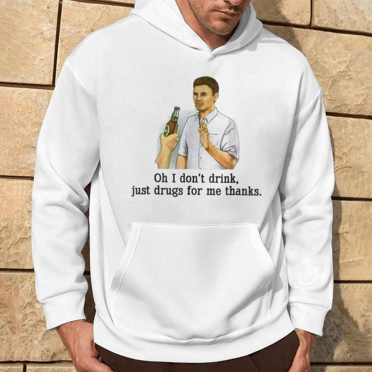 Oh I Don't Drink Just Drugs For Me Thanks Drinking Hoodie Lifestyle