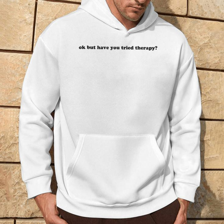 Ok But Have You Tried Therapy Hoodie Lifestyle