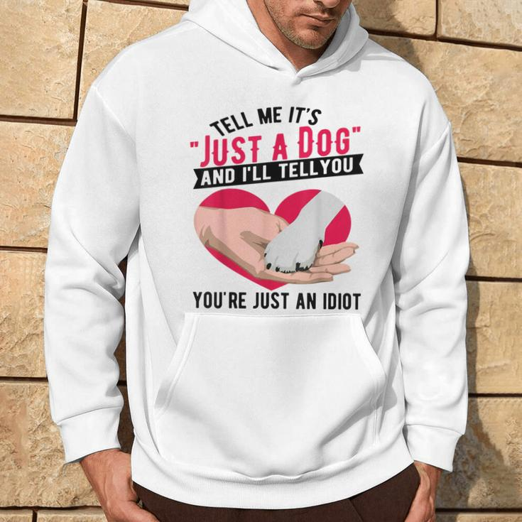 Tell Me It's Just A Dog And I'll Tell You You're An Idiot Hoodie Lifestyle