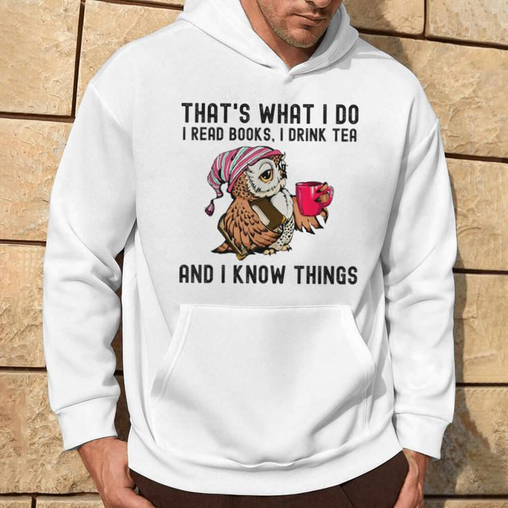 That's What I Do I Read Books Drink Tea And I Know Things Hoodie Lifestyle