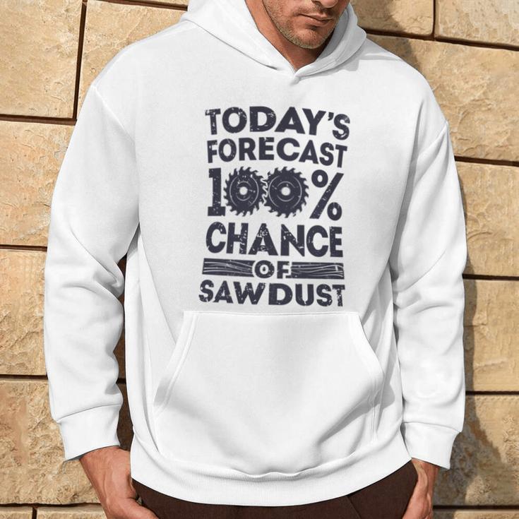 Today's Forecast WoodworkingWoodworker Dad Hoodie Lifestyle