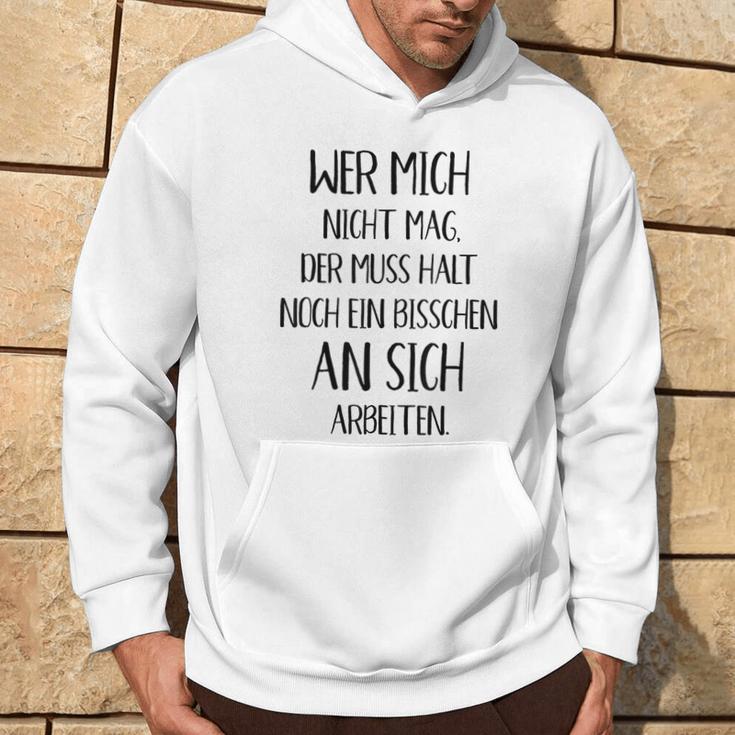 Wer Mich Nicht Mag Der Muss Noch An Sich Arbeiten Hoodie Lebensstil