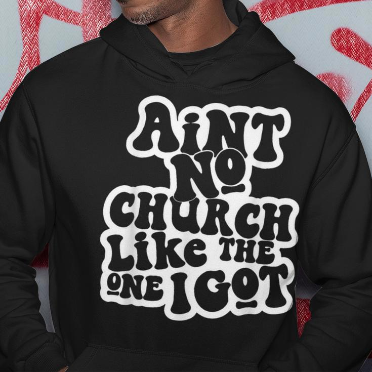Ain't No Church Like The One I Got Hoodie Unique Gifts