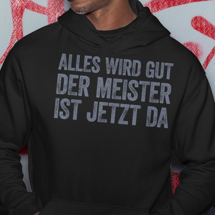 Alles Wird Gut Der Meister Ist Jetzt Da Hoodie Lustige Geschenke