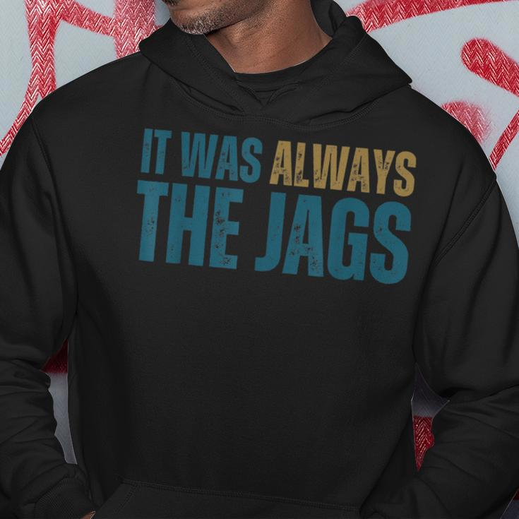It Was Always The Jags Hoodie Personalized Gifts