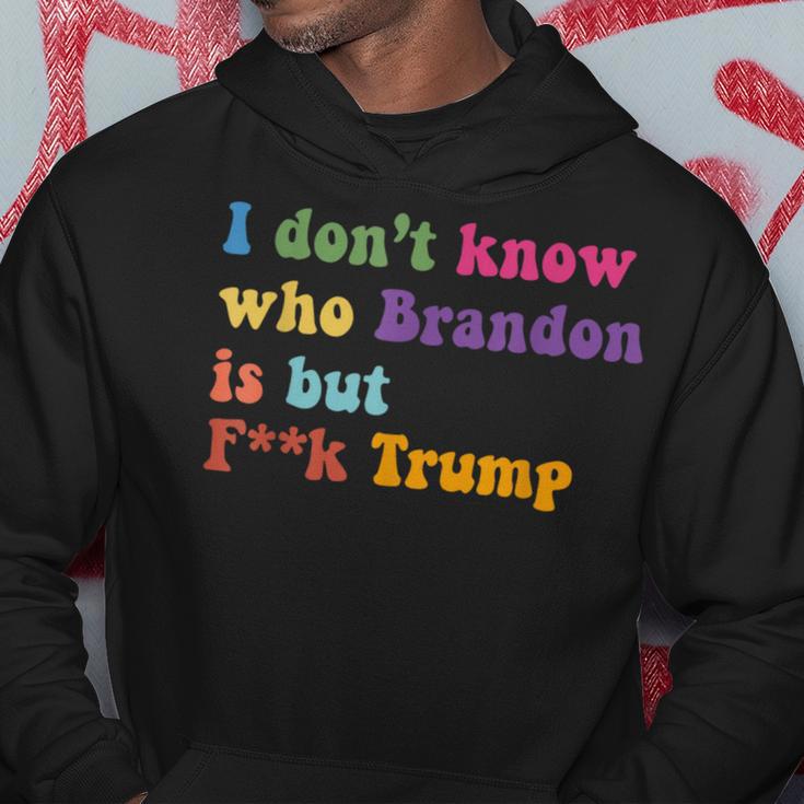 Anti Trump I Don't Know Who Brandon Is But F Trump Hoodie Unique Gifts