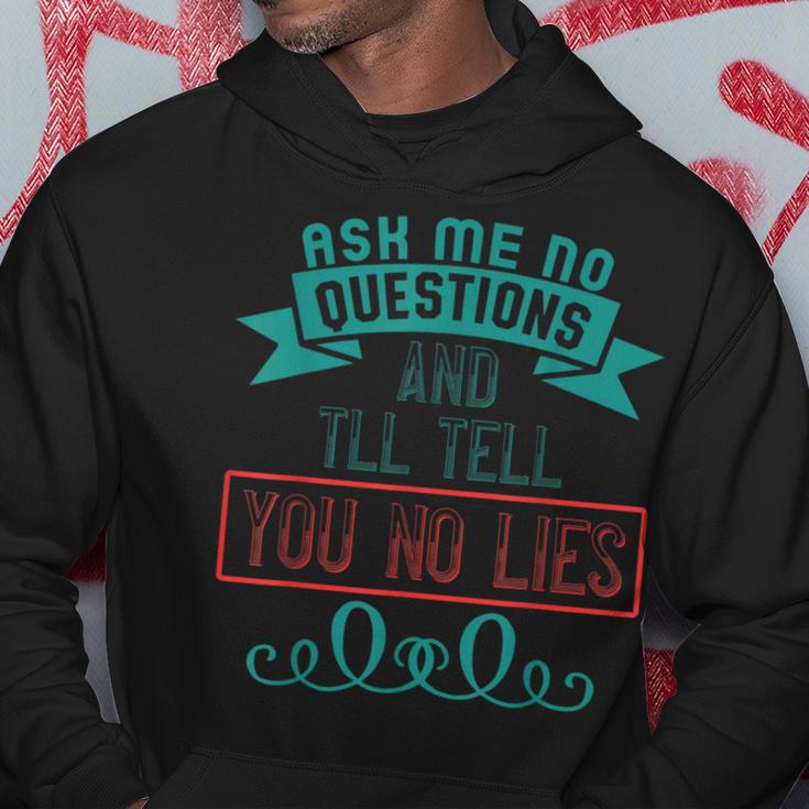 Ask Me No Questions And I'll Tell You No Lies Apparel Hoodie Unique Gifts