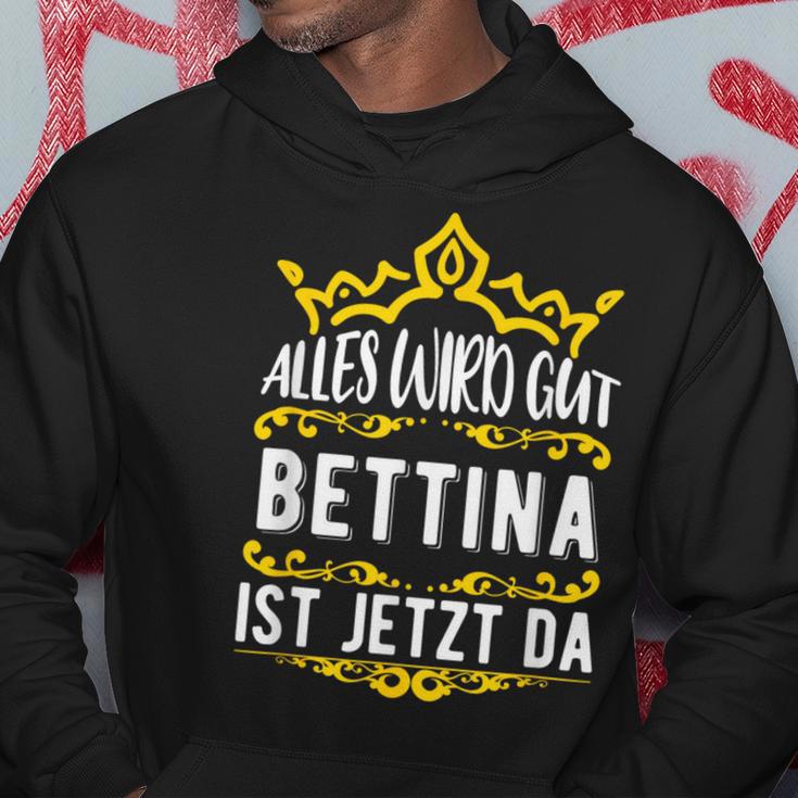 Bettina Alles Wird Gut Bettina Ist Jetzt Da First Name Bettina Hoodie Lustige Geschenke