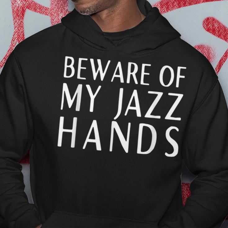 Beware Of My Jazz Hands Hoodie Unique Gifts