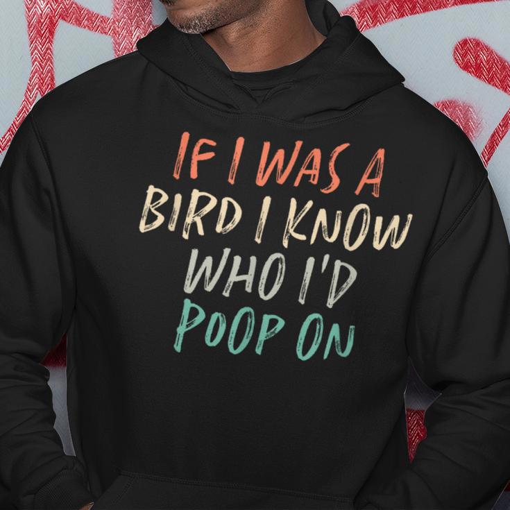 If I Was A Bird I Know Who I'd Poop On Hoodie Unique Gifts