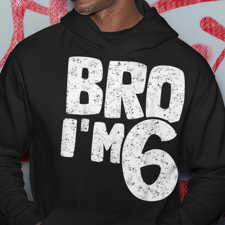 Bro I'm 6 It's My 6Th Birthday 6 Year Old Birthday Hoodie Unique Gifts