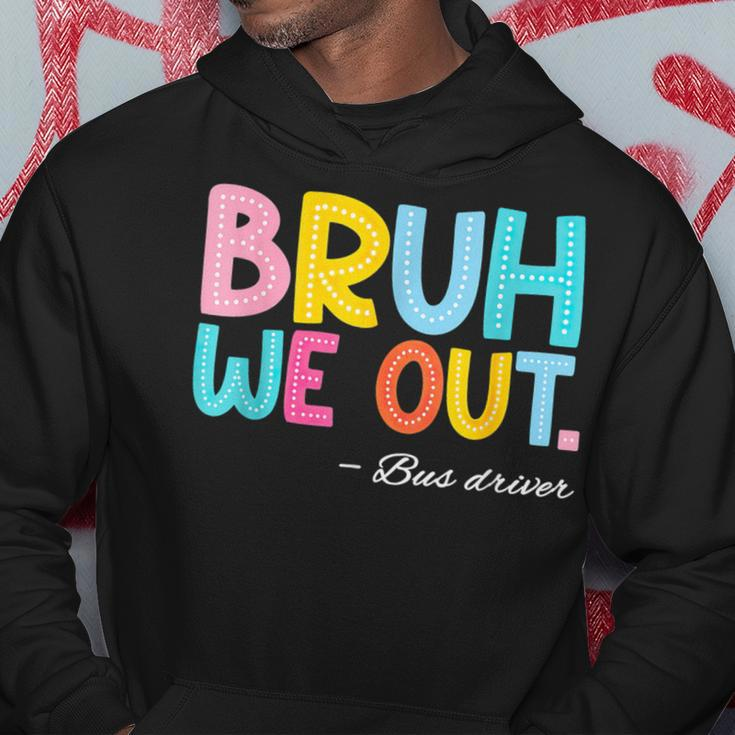 Bruh We Out Bus Driver Last Day Of School End Of Year Hoodie Funny Gifts