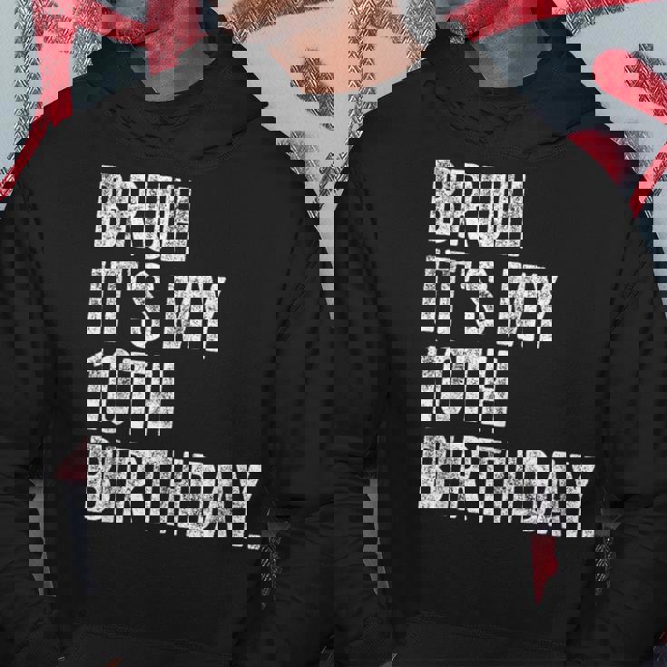 Bruh It's My 10Th Birthday 10 Year Old Birthday Hoodie Unique Gifts