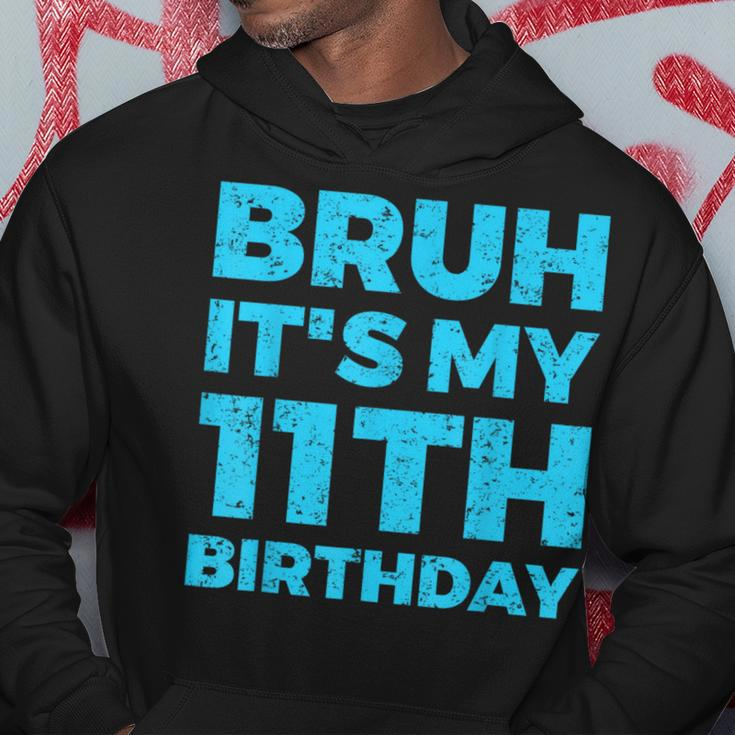 Bruh It's My 11Th Birthday 11 Year Old Birthday Hoodie Funny Gifts