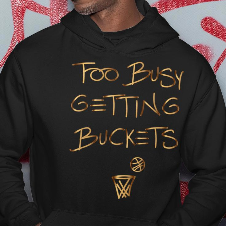 Too Busy Getting Buckets Basketball Hoodie Unique Gifts