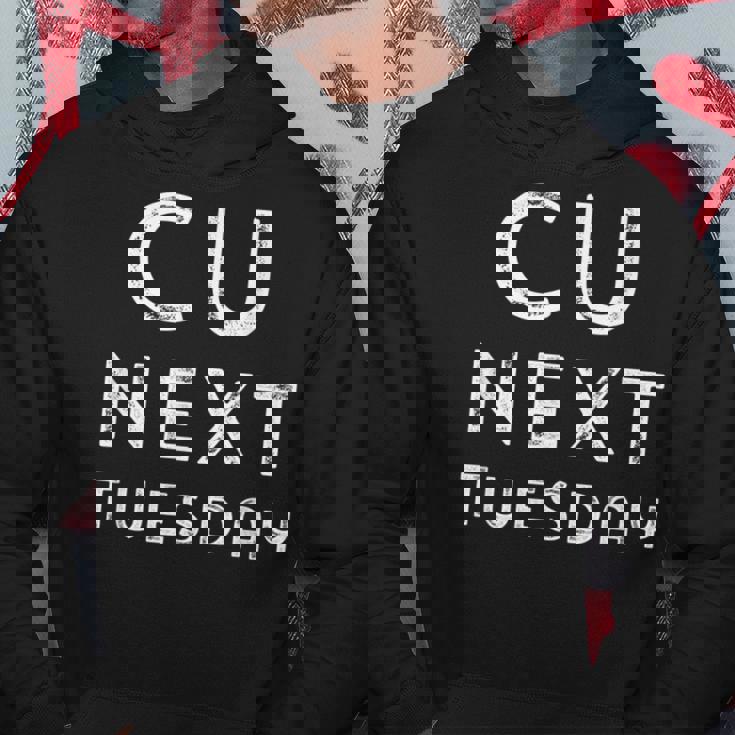 C U Next Tuesday Adult Humor Hoodie Personalized Gifts