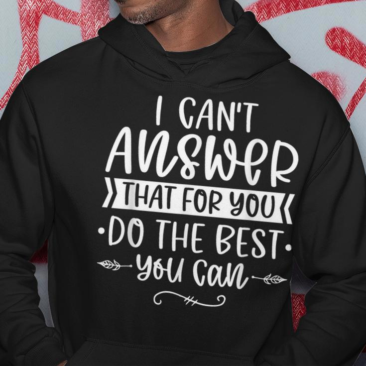 I Can't Answer That For You Do The Best You Can Test Day Hoodie Unique Gifts