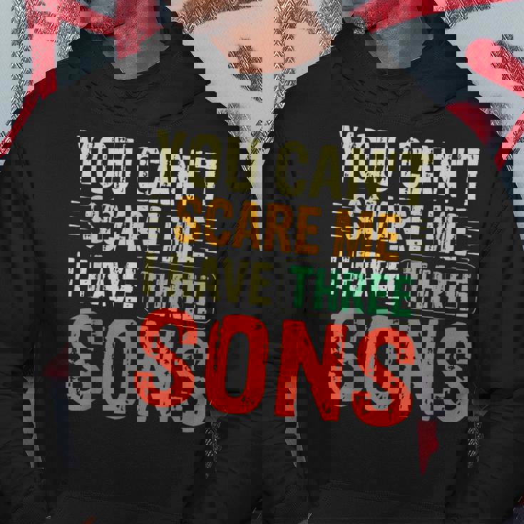 You Can't Scare Me I Have Three Sons Dad Hoodie Unique Gifts