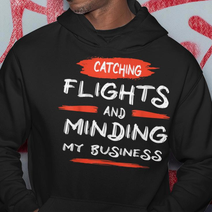 Catch Flights And Mind My Business Hoodie Unique Gifts