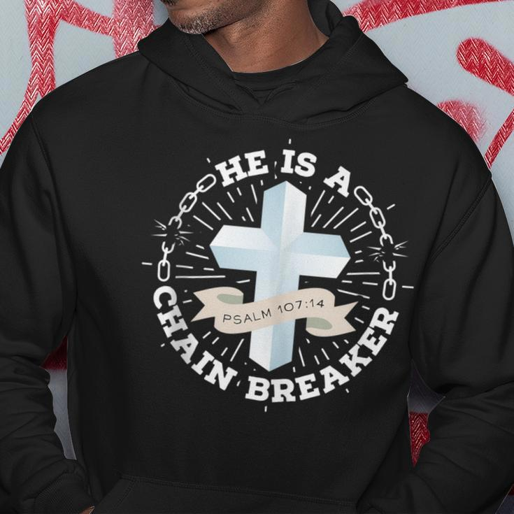 He Is A Chain Breaker Psalm 107 Hoodie Unique Gifts