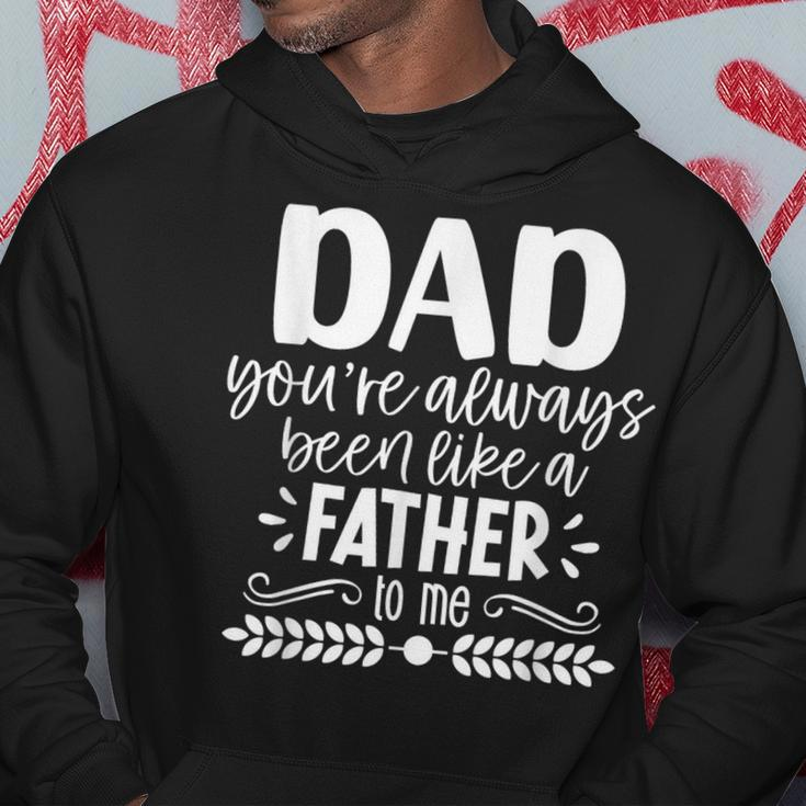 Dad You're Always Been Like A Father To Me Father's Day Hoodie Unique Gifts