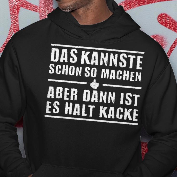 Das Kannste Schon So Machen But Then Ist Es Halt Kack Hoodie Lustige Geschenke