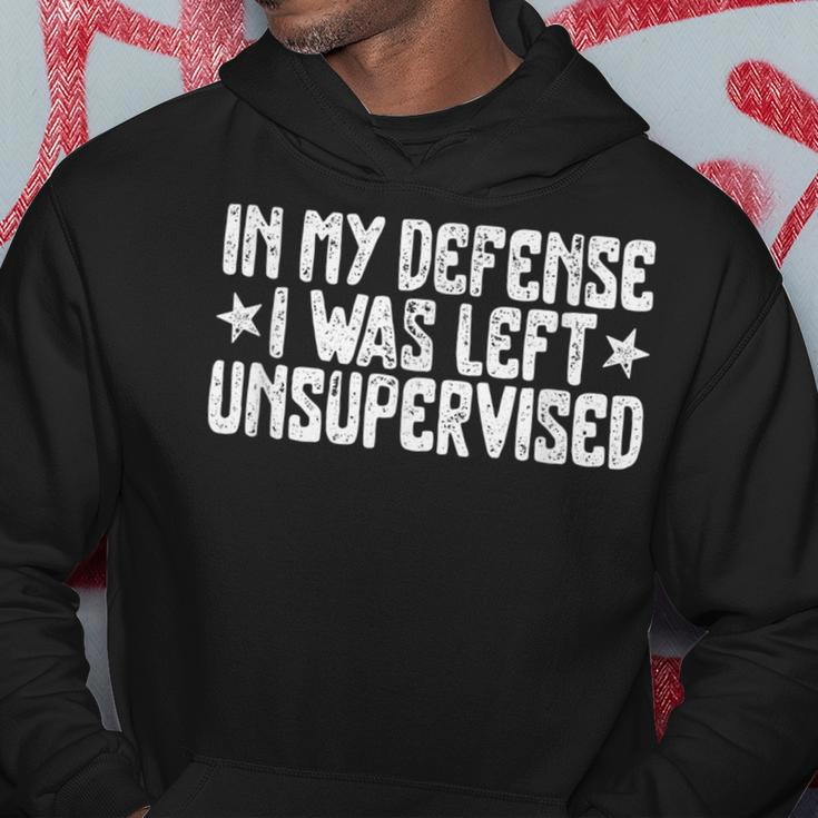 In My Defense I Was Left Unsupervised Humor Saying Hoodie Funny Gifts
