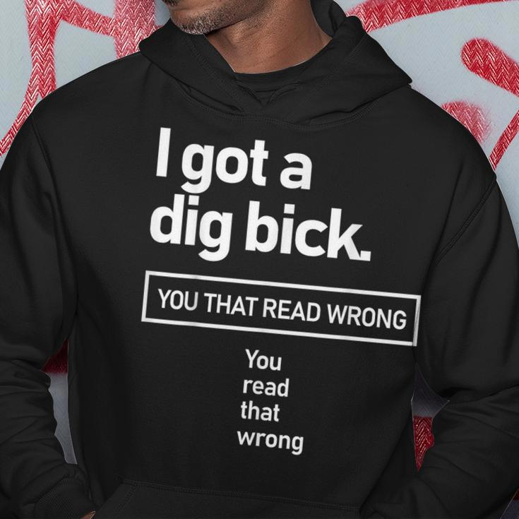 I Got A Dig Bick You That Read Wrong You Read That Wrong Hoodie Funny Gifts