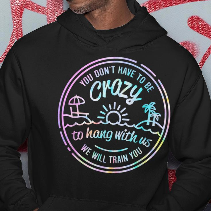 You Don't Have To Be Crazy To Hang With Us Vacation Saying Hoodie Unique Gifts