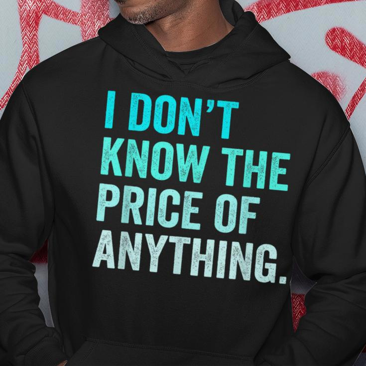 I Don't Know The Price Of Anything Quote Humor Hoodie Unique Gifts
