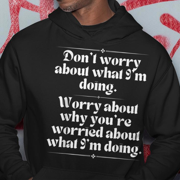 Don’T Worry About What I’M Doing Worry About Why Hoodie Unique Gifts