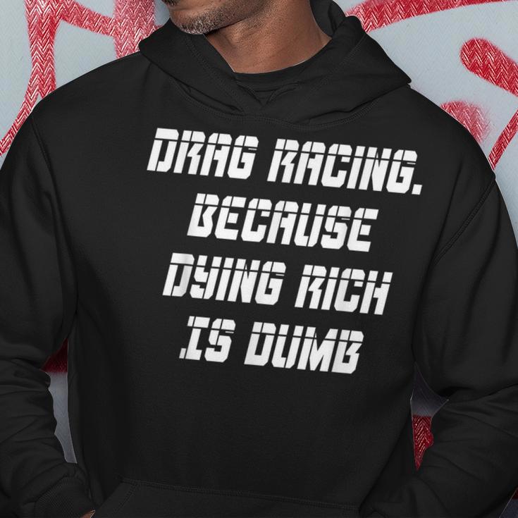 Drag Racing Because Dying Rich Is Dumb Hoodie Unique Gifts