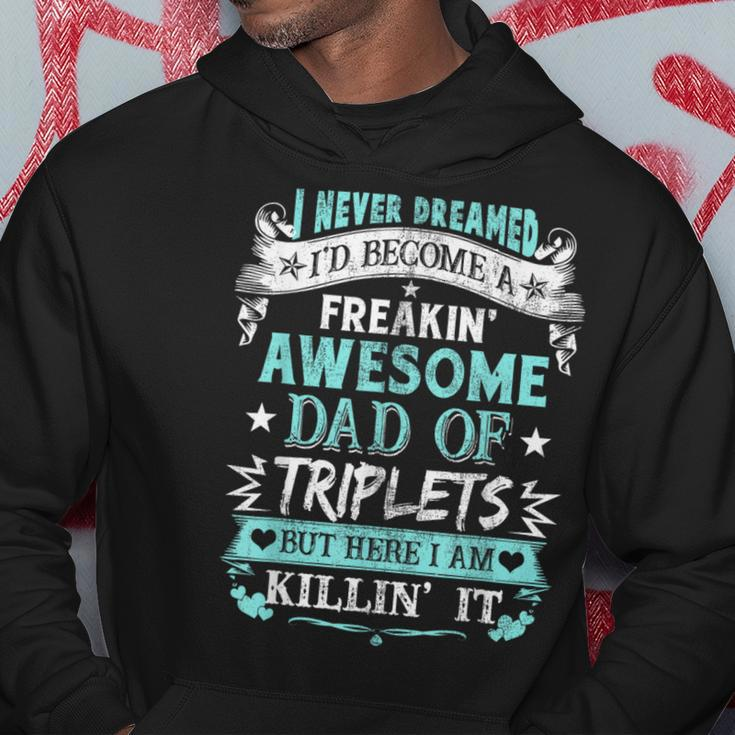 I Never Dreamed I'd Become Dad Of Triplets Happy Fathers Day Hoodie Unique Gifts