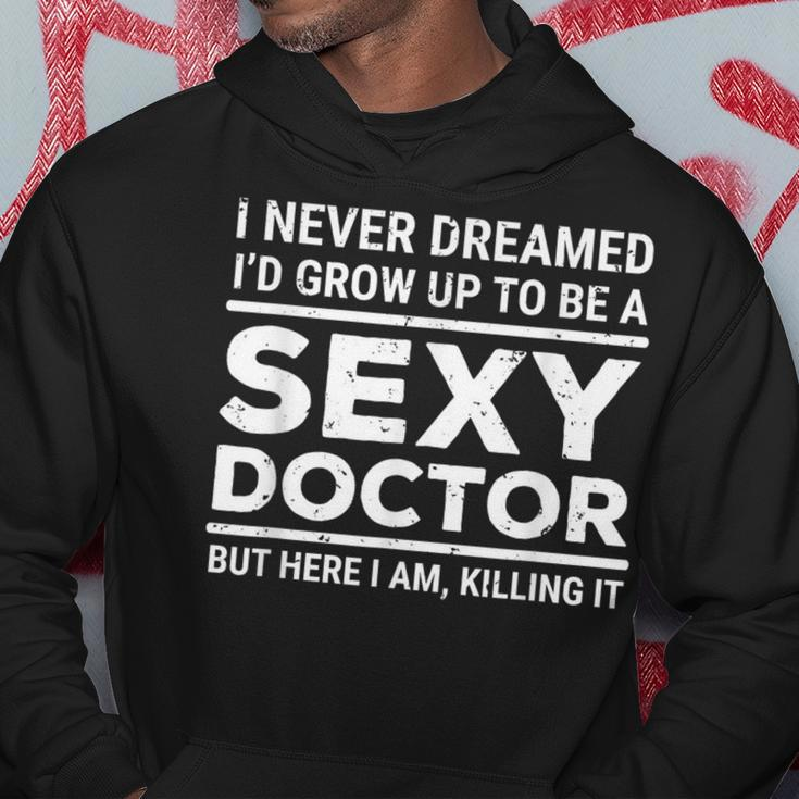 I Never Dreamed Sexy Doctor Medical Doctor Hoodie Unique Gifts