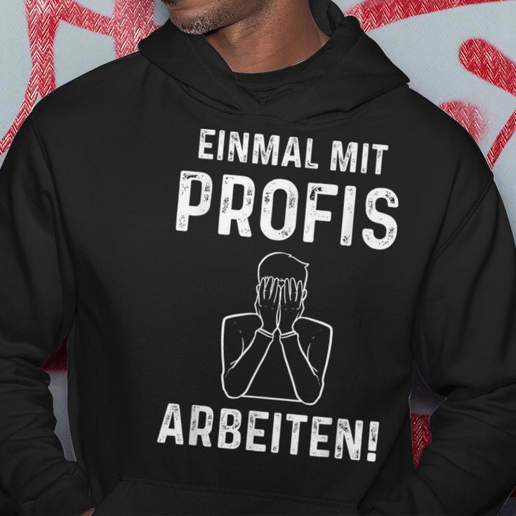 Einmal Mit Profis Arbeits” Hoodie Lustige Geschenke