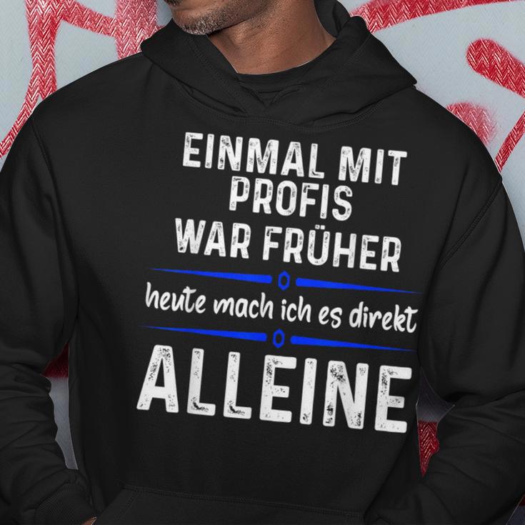 Einmal Mit Profis War Früher Heute Mache Ich Es Allein Black Hoodie Lustige Geschenke