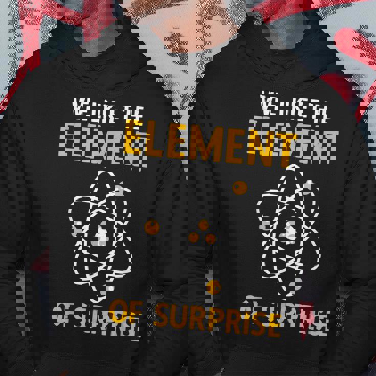 We Like The Element Of Surprise Chemistry Elemental Science Hoodie Personalized Gifts