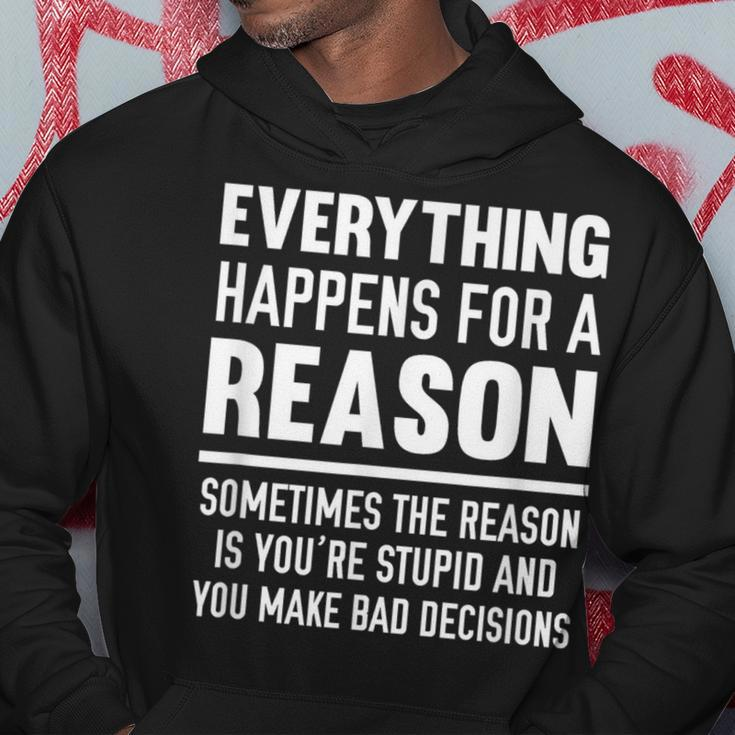 Everything Happens For A Reason Because You're Stupid Hoodie Unique Gifts