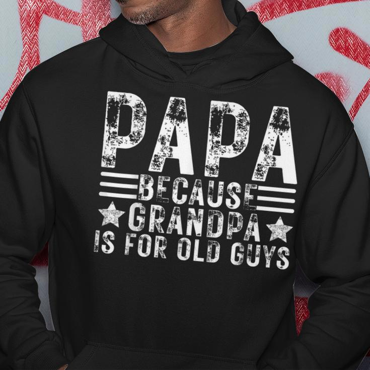 Fathers Day Papa Because Grandpa Is For Old Guys Hoodie Funny Gifts