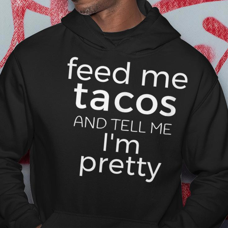 Feed Me Tacos And Tell Me Im PrettyHoodie Unique Gifts