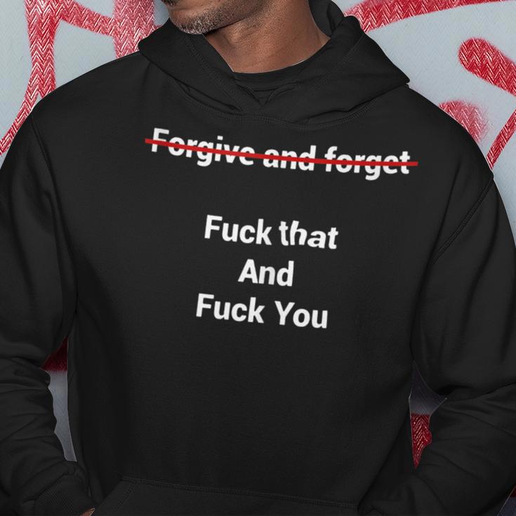 Fogive And Forget Fuck That And Fuck You Hoodie Unique Gifts