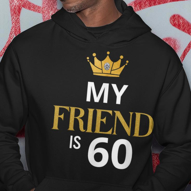 My Friend Is 60 Years Old 60Th Birthday Idea For Friend Hoodie Unique Gifts