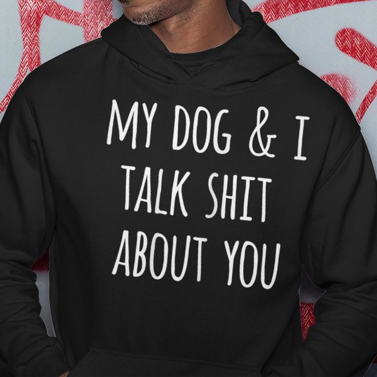 Dog Lovers My Dog And I Talk Shit About You Hoodie Unique Gifts