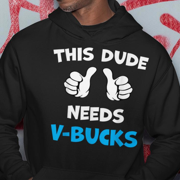 This Dude Needs V-Bucks Will Work For Bucks Gamer Hoodie Funny Gifts