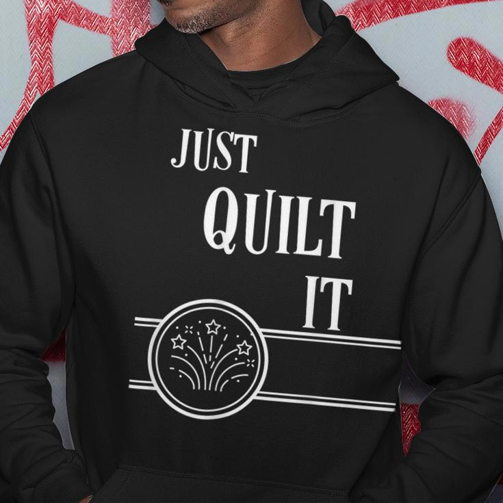 Quilting Just Quilt It Great Idea Hoodie Unique Gifts