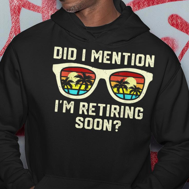 Retirement Quote Did I Mention I'm Retiring Soon Hoodie Funny Gifts