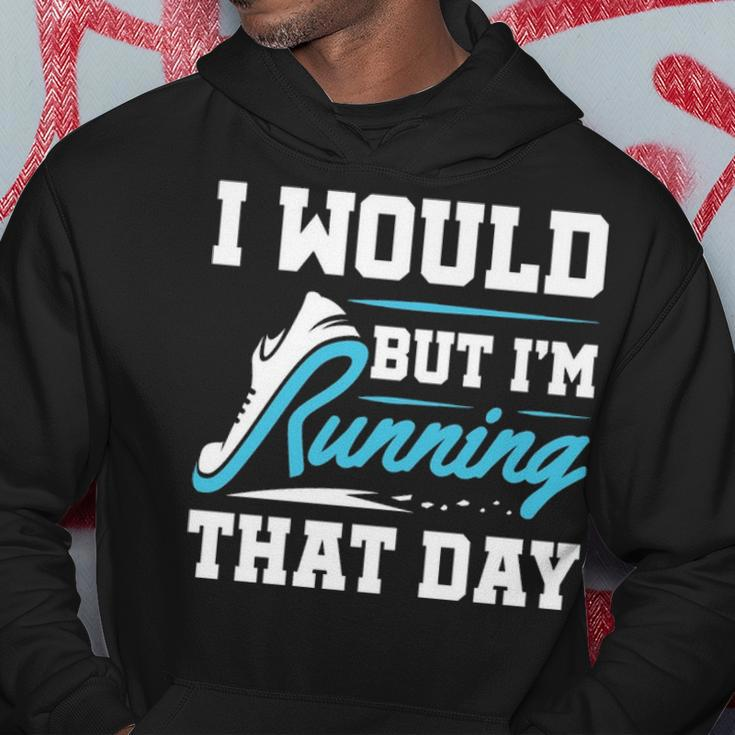 Running Runner Run I Would But I'm Running That Day Hoodie Unique Gifts