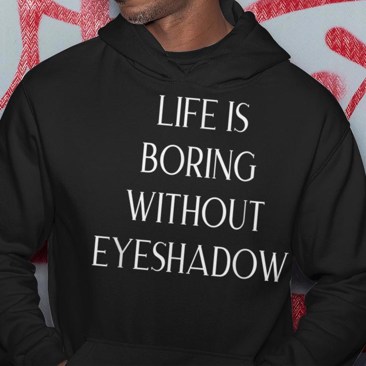 Ggt Life Is Boring Without Eyeshadow Glam Makeup Hoodie Unique Gifts