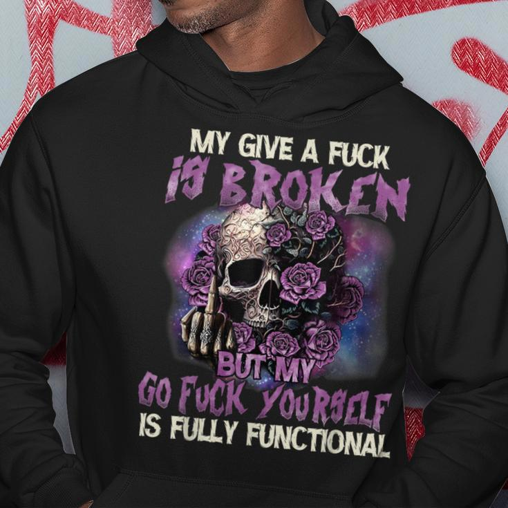 My Give A Fuck Is Broken But My Go Fuck Yourself Skull Hoodie Unique Gifts