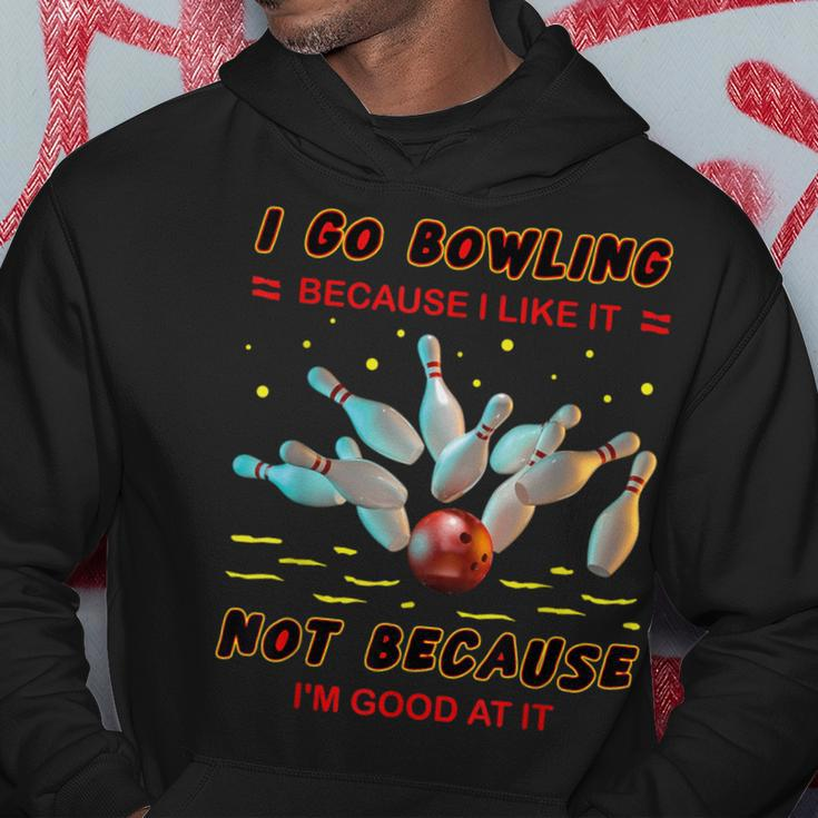 I Go Bowling Because I Like It Not Because I'm Good At It Hoodie Personalized Gifts